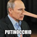 Putinocchio | PUTINOCCHIO | image tagged in putinocchio | made w/ Imgflip meme maker