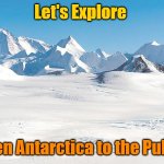 Antarctica | Let's Explore; Open Antarctica to the Public | image tagged in antarctica | made w/ Imgflip meme maker