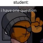 true | teacher:what is 1+1; student: | image tagged in i have one question demo man madness combat | made w/ Imgflip meme maker