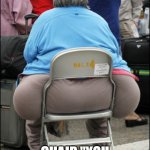 Big Fat Ass | I WILL TRY TOMORROW CHAIR "YOU HAVE TO LOSE WEIGHT | image tagged in big fat ass | made w/ Imgflip meme maker