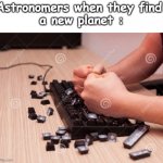 Keyboard Smash | Astronomers when they find 
a new planet : | image tagged in keyboard smash | made w/ Imgflip meme maker