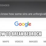 So you know that some sins are unforgivable | HOW TO BREAK BEDROCK | image tagged in so you know that some sins are unforgivable | made w/ Imgflip meme maker