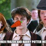 When Harry Potter meets Frozen | WHEN FROZEN AND HARRY POTTER MEET | image tagged in funny harry potter | made w/ Imgflip meme maker