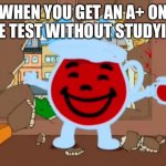 Family Guy Oh No Oh Yeah | WHEN YOU GET AN A+ ON THE TEST WITHOUT STUDYING | image tagged in family guy oh no oh yeah | made w/ Imgflip meme maker