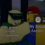 Robloxian looking at another Robloxian | My Social Anxiety; Me going to talk to someone | image tagged in roblox | made w/ Imgflip meme maker