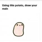 Using this potato draw your main