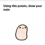 Using this potato draw your main