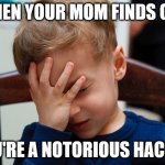 Someone's going to be so grounded | WHEN YOUR MOM FINDS OUT; YOU'RE A NOTORIOUS HACKER | image tagged in that awkward moment | made w/ Imgflip meme maker