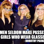 Men Making Passes | JUDY LANDERS UNOFFICIAL FACEBOOK TRIBUTE; "MEN SELDOM MAKE PASSES AT GIRLS WHO WEAR GLASSES"; - DOROTHY PARKER | image tagged in judy ruth audrey landers,sexy women,quotes,funny memes,difference between men and women | made w/ Imgflip meme maker