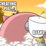 pig zim and bean gir | CHEATING PIG! BEANS. | image tagged in invader zim pig | made w/ Imgflip meme maker