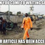 Writing Group Accepted | WHEN YOU COME TO WRITING GROUP; AFTER ARTICLE HAS BEEN ACCEPTED | image tagged in black guy suit,writing group,writing,article,published | made w/ Imgflip meme maker