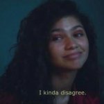 Zendaya I kinda disagree meme