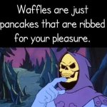 Waffles ribbed pancakes meme