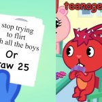 Uno draw 25 (HTF) | teenage girls; stop trying to flirt with all the boys | image tagged in uno draw 25 htf | made w/ Imgflip meme maker