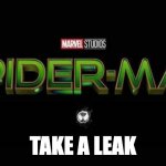Spider-Man 3 Title | TAKE A LEAK | image tagged in spider-man 3 title | made w/ Imgflip meme maker