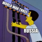 Frank Grimes Because I'm Homer Simps- | WORLD WAR THREE; RUSSIA | image tagged in frank grimes because i'm homer simps-,world war 3,russia,the simpsons | made w/ Imgflip meme maker