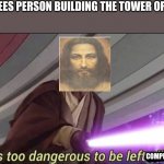 He’s too dangerous to be left alive! | GOD: SEES PERSON BUILDING THE TOWER OF BABEL; COMPREHENSIBLE | image tagged in christianity,funny,god,he's too dangerous to be left alive | made w/ Imgflip meme maker