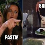 pasta sketty | SKETTY; PASTA! | image tagged in woman yelling at cat | made w/ Imgflip meme maker