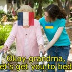 France Vs Ukraine Facebook Profie Pics | Okay grandma, let's get you to bed. | image tagged in france ukraine facebook profile pictures,memes,facebook | made w/ Imgflip meme maker