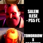 Kpoop sucks | POV: SALEM ILESE - PS5 JUST DROPPED; YOU WAKE UP; YOU TURN ON YOUR PHONE; A NEW SALEM ILESE SONG JUST DROPPED AND YOU CHECK IT OUT; ITS NAME IS PS5; SALEM ILESE - PS5 FT. TOMORROW X TOGETHER; EVENTUALLY SALEM ILESE - PS5 HAS NO ADBUL CISSE; BUT YOU LIKE FORTNITE BATTLE PASS BY ADBUL CISSE; K-POP RUINED SALEM ILESE'S PS5 OPEN VERSE; YOU RAGE AS THE PLAYSTATION 5 IS ONE OF YOUR FAVORITE CONSOLES AND IT HAS BEEN FORGED INTO A SALEM ILESE K-POP SONG | image tagged in mr incredible becoming angry,kpop,meme,ps5 | made w/ Imgflip meme maker