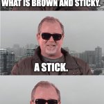 Canadian Dad | LISTEN... WHAT IS BROWN AND STICKY. A STICK. BACK TO WORK | image tagged in dad joke meme,funny,canadian,meanwhile in canada,dad joke,dad jokes | made w/ Imgflip meme maker