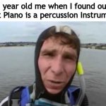 Much confusion | 3 year old me when I found out that Piano is a percussion Instrument | image tagged in confused bill nye,bill nye | made w/ Imgflip meme maker