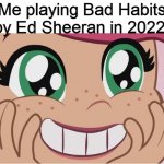 Playing Bad Habits by Ed Sheeran 1 year later | Me playing Bad Habits by Ed Sheeran in 2022: | image tagged in strawberry shortcake's cute reaction,strawberry shortcake,strawberry shortcake berry in the big city,ed sheeran,memes | made w/ Imgflip meme maker