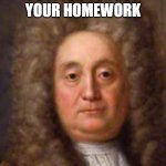 gloomy hans | POV: YOU FORGOT YOUR HOMEWORK | image tagged in gloomy hans,funny,memes | made w/ Imgflip meme maker
