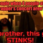 Coi Leray's XXL freestyle was horrible though | People when 4 people at a female rapper's concert aren't vibing: | image tagged in bruhmanegod this guy stinks | made w/ Imgflip meme maker