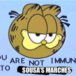 President Garfield’s Inaugural March | SOUSA’S MARCHES | image tagged in you are not immune to propaganda,sousa,marches | made w/ Imgflip meme maker