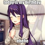 today is my birthday :) | today is my birthday; ehehe | image tagged in yuri,memes,today was a good day,happy birthday,me | made w/ Imgflip meme maker