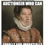 Art is an used car. | IT IS ONLY AN AUCTIONEER WHO CAN; EQUALLY AND IMPARTIALLY ADMIRE ALL SCHOOLS OF ART. | image tagged in classical art disgust,money,salesman,used car salesman | made w/ Imgflip meme maker