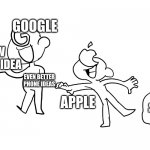 apple may do this.... | GOOGLE; NEW PHONE IDEA; EVEN BETTER PHONE IDEAS; APPLE; STOLEN PHONE IDEAS THAT WILL BE RELEASED IN FUTURE | image tagged in apple vs google | made w/ Imgflip meme maker