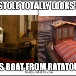 Ratatouile | BULSTOLE TOTALLY LOOKS LIKE THIS BOAT FROM RATATOUILE | image tagged in totally looks like | made w/ Imgflip meme maker