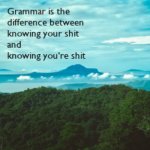 Grammar | image tagged in grammar is the difference,grammar,is,the,difference,words of wisdom | made w/ Imgflip meme maker