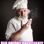 Red Onions | LISTEN! RED ONIONS ARE CLEARLY PURPLE. THERE'S THAT! | image tagged in red onions | made w/ Imgflip meme maker