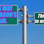 Dragon lair or butt? | THIS WAY
TO DRAGON'S
LAIR. This way to my BUTT! | image tagged in 2 signs | made w/ Imgflip meme maker