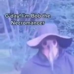 Gday im bob the necromancer meme