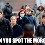 One Moron to Rule Them All | CAN YOU SPOT THE MORON? | image tagged in one mask | made w/ Imgflip meme maker