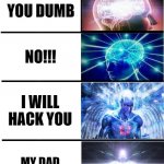 Brain Growing 7 stages | ROBLOX PLAYERS BE LIKE IN A FIGHT:; MAKE A REAL COMEBACK; I DONT LIKE YOU; YOU DUMB; NO!!! I WILL HACK YOU; MY DAD OWNS ROBLOX; NOOB | image tagged in brain growing 7 stages | made w/ Imgflip meme maker