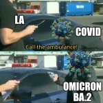 COVID-19 Keeps Raging in L.A. and no one is safe there. | LA; COVID; OMICRON BA.2 | image tagged in call an ambulance but not for me,coronavirus,covid-19,los angeles,we're all doomed,memes | made w/ Imgflip meme maker
