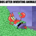mr krabs money | ZOOS AFTER INVENTING ANIMALS: | image tagged in mr krabs money,memes,zoo,animals,funny,funny memes | made w/ Imgflip meme maker