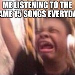 DARKNESS! IMPRISONING ME! | ME LISTENING TO THE SAME 15 SONGS EVERYDAY | image tagged in emotional singing meme,memes,funny,music,heavy metal,metallica | made w/ Imgflip meme maker