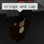 cringe and cap