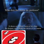 but it’s opposite day. | No u | image tagged in harry potter mirror,opposite day | made w/ Imgflip meme maker