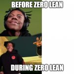 No lean? | BEFORE ZERO LEAN; DURING ZERO LEAN | image tagged in ishowspeed happy to sad | made w/ Imgflip meme maker