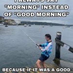 Good morning fishing meme