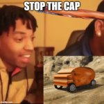 Stop the cap | STOP THE CAP | image tagged in stop the cap | made w/ Imgflip meme maker