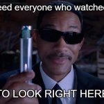 Forget the Oscars | I'm gonna need everyone who watched the Oscars; TO LOOK RIGHT HERE | image tagged in men in black mind eraser will smith,oscars,chris rock | made w/ Imgflip meme maker