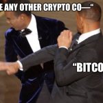 Bitcoin | “DO YOU LIKE ANY OTHER CRYPTO CO—“; “BITCOIN!” | image tagged in chris rock will smith slap,bitcoin,cryptocurrency | made w/ Imgflip meme maker